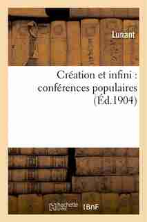 Creation Et Infini: Conferences Populaires by Lunant