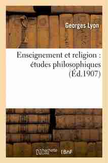 Enseignement Et Religion: Etudes Philosophiques by Georges Lyon