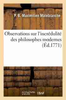 Observations Sur L Incredulite Des Philosophes Modernes, Pour Servir D Introduction by P. Malebranche