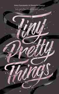 TINY PRETTY THINGS - TOME 1 - TINY PRETTY THINGS by Sona Charaipotra