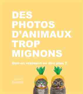 Des photos d'animaux trop mignons : doit-on vraiment en dire plus ? de COLLECTIF