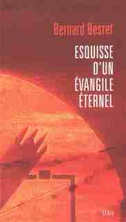 Esquisse d'un évangile éternel by Bernard Besret