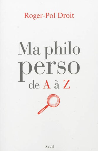 Ma philo perso de A à Z by Roger-Pol Droit