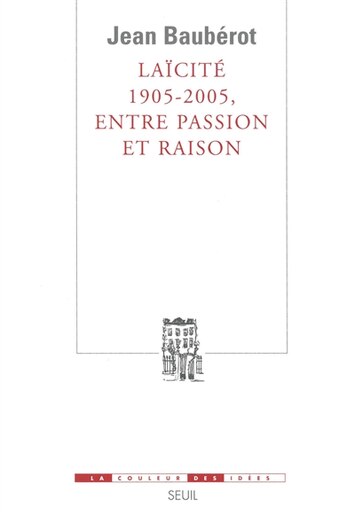 Laïcité 1905-2005, entre passion et raison by Jean Baubérot