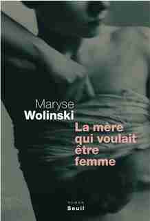 La Mère qui voulait être une femme by Maryse Wolinski
