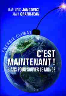 C'est maintenant!: 3 ans pour sauver le monde de Jean-Marc Jancovici
