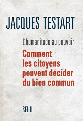 Humanitude au pouvoir (L'): Comment les citoyens peuvent décider du bien commun by Jacques Testart