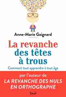 La revanche des têtes à trous : bien apprendre et tout retenir à tout âge de Anne-Marie Gaignard
