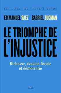 LE TRIOMPHE DE L'INJUSTICE : RICHESSE, ÉVASION FISCALE ET DÉMOCRATIE de Emmanuel Saez