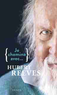 JE CHEMINE AVEC HUBERT REEVES de Hubert Reeves