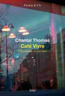 CAFÉ VIVRE : CHRONIQUES EN PASSANT de Chantal Thomas