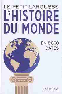 LE PETIT LAROUSSE DE L'HISTOIRE DU MONDE by COLLECTIF