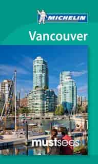Michelin Must Sees Vancouver, 4e by Michelin