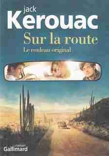 Sur la route: Le rouleau original de Jack Kérouac