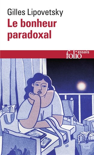 Le bonheur paradoxal : essai sur la société d'hyperconsommation: Essai sur la société d'hyperconsommation by Gilles Lipovetsky