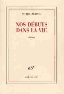 Nos débuts dans la vie by Patrick Modiano