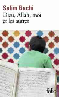 DIEU, ALLAH, MOI ET LES AUTRES by Salim Bachi
