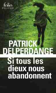 SI TOUS LES DIEUX NOUS ABANDONNENT by Patrick Delperdange