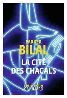 LA CITE DES CHACALS by Parker Bilal