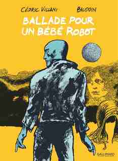 BALLADE POUR UN BÉBÉ ROBOT by Cédric Villani