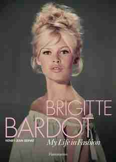 Brigitte Bardot: My Life In Fashion: My Life In Fashion by Henry-Jean Servat