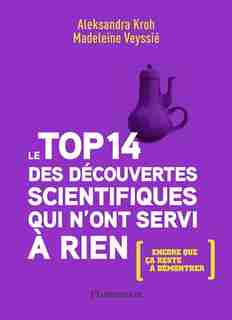 Le top 14 des découvertes scientifiques qui n'ont servi à rien (encore que ça reste à démontrer) de Aleksandra Kroh