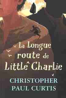 La longue route de Little Charlie de Christopher Paul Curtis