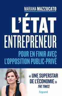L'Etat entrepreneur : pour en finir avec l'opposition public-privé by Mariana Mazzucato