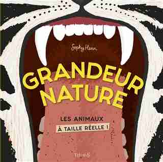 Grandeur nature : Les animaux à taille réelle! de Sophy Henn
