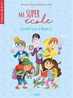 Ma Super École 02 La Maîtresse A Disparu by Véronique Cauchy