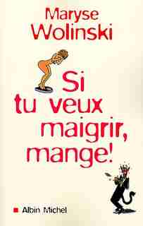 SI TU VEUX MAIGRIR, MANGE! by MARYSE WOLINSKI