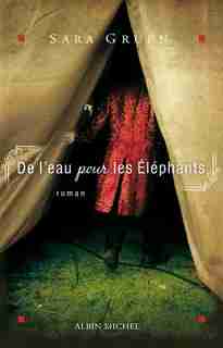 DE L'EAU POUR LES ELEPHANTS by Sara Gruen