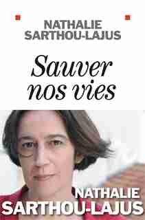 SAUVER NOS VIES by Nathalie Sarthou-Lajus