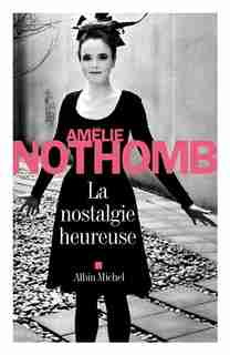 La nostalgie heureuse de Amélie Nothomb