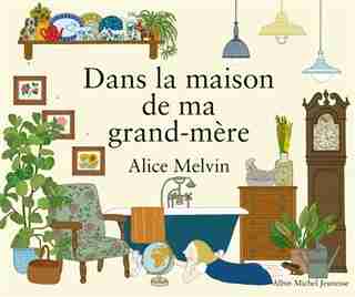 DANS LA MAISON DE MA GRAND-MERE by Alice Melvin