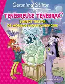Ténébreuse Ténébrax tome 3 L'infect trésor de Morgan Moustachenoire by Geronimo Stilton