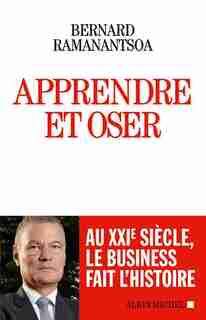 Apprendre À Oser by Bernard Ramanantsoa