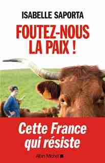 FOUTEZ-NOUS LA PAIX! by Isabelle Saporta