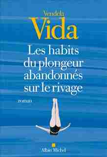 LES HABITS DU PLONGEUR ABANDONNÉS SUR LE RIVAGE by Vendela Vida
