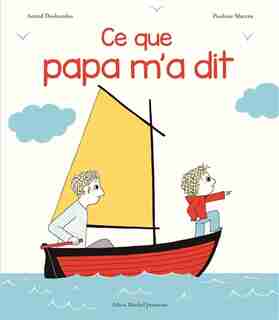 Ce que papa m’a dit by Astrid Desbordes
