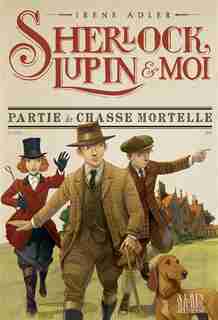 Sherlock, Lupin & moi Tome 9 Partie de chasse mortelle de Irene Adler