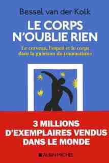 Le corps n'oublie rien : le cerveau, l'esprit et le corps dans la guérison du traumatisme de Bessel A. Van Der Kolk