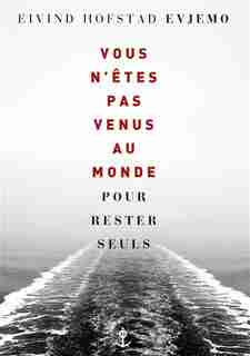 Vous n'êtes pas venus au monde pour rester seuls by Eivind Hosfstad Evjemo