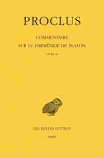 Commentaire sur Le Parménide de Platon, t. II by Proclus
