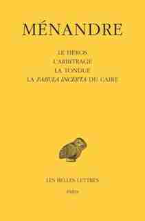 Ménandre, t. 02: le héros, l'arbitrage, la tondue, la fabula incerta du Caire by Alain Ménandre