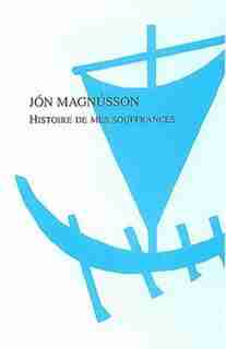 Histoire de mes souffrances by Jon Magnusson