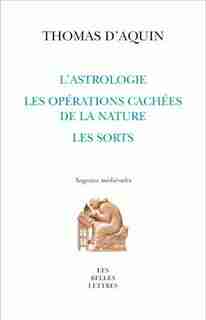 Astrologie, les opérations cachées de la nature, les sorts (L') by Thomas d' Aquin