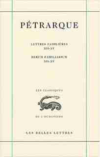 Lettres familières, t. 04, liv. XII - XV by Pierre Pétrarque
