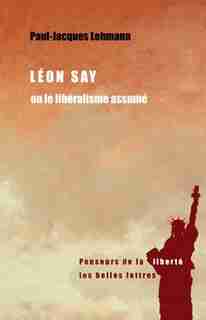 Léon Say ou le libéralisme assumé by Paul-Jacques Lehmann