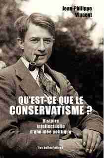 Qu'est-ce que le conservatisme? by Jean-Philippe Vincent
